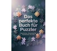 Das perfekte Buch für Puzzler: Geschichten, Wissenswertes, Inspirationen und mehr