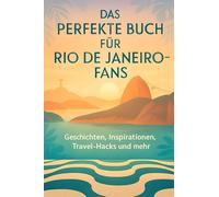 Das perfekte Buch für Rio de Janeiro-Fans: Geschichten, Inspirationen, Travel-Hacks und mehr