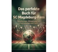 Das perfekte Buch für SC Magdeburg-Fans: Geschichten, Wissenswertes, Inspirationen und mehr. Das Geschenk für Fans vom SC Magdeburg