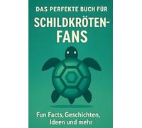 Das perfekte Buch für Schildkröten-Fans: Fun Facts, Geschichten, Ideen und mehr