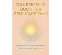 Das perfekte Buch für Self-Care-Fans: Geschichten, Wissenswertes, Inspirationen und mehr