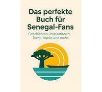 Das perfekte Buch für Senegal-Fans: Geschichten, Inspirationen, Travel-Hacks und mehr