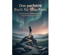 Das perfekte Buch für Sisu-Fans: Geschichten, Wissenswertes, Inspirationen und mehr