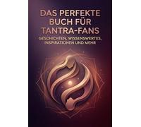 Das perfekte Buch für Tantra-Fans: Geschichten, Wissenswertes, Inspirationen und mehr