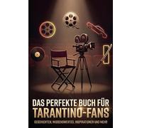 Das perfekte Buch für Tarantino-Fans: Geschichten, Wissenswertes, Inspirationen und mehr