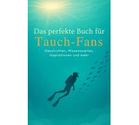Das perfekte Buch für Tauch-Fans: Geschichten, Wissenswertes, Inspirationen und mehr