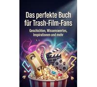 Das perfekte Buch für Trash-Film-Fans: Geschichten, Wissenswertes, Inspirationen und mehr