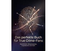 Das perfekte Buch für True Crime-Fans: Geschichten, Wissenswertes, Inspirationen und mehr