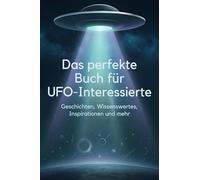 Das perfekte Buch für UFO-Interessierte: Geschichten, Wissenswertes, Inspirationen und mehr