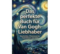 Das perfekte Buch für Van Gogh-Liebhaber: Geschichten, Wissenswertes, Inspirationen und mehr