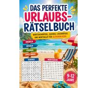 Das perfekte Urlaubsrätselbuch: Das Rätselbuch für Kinder von 9 bis 12 Jahren - die ideale Rätsel Geschenkidee für Ferien, Reisen und Urlaub (Sommer voller Rätsel)