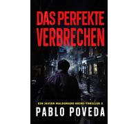 Das Perfekte Verbrechen: Ein Javier Maldonado Krimi-Thriller: 3