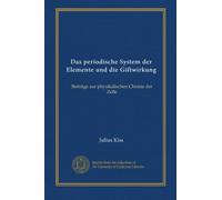 Das periodische System der Elemente und die Giftwirkung: Beiträge zur physikalischen Chemie der Zelle
