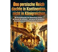 Das persische Reich dachte in Kontinenten, nicht in Königreichen