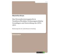 Das Personalvertretungsrecht in Nordrhein-Westfalen. Verfassungsrechtliche Grundlagen und Entwicklung des LPVG 2011: Bedeutung für die ... Änderungen im Vergleich zum LPVG 2007