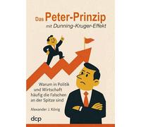 Das Peter-Prinzip mit Dunning-Kruger-Effekt: Warum in Politik und Wirtschaft häufig die Falschen an der Spitze sind