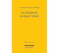 Das Pfandrecht an eigener Schuld: Zugleich ein Beitrag zu den Grundlagen des Pfandrechts an einer Forderung (Studien zum Privatrecht)