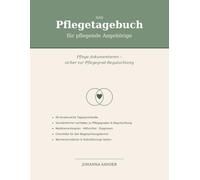 Das Pflegetagebuch für pflegende Angehörige: Pflege dokumentieren, sicher zur Pflegegrad-Begutachtung - 90 Tagesprotokolle mit Medikamentenplan, Wochenrückblicken und Begutachtungs-Checkliste