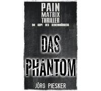 Das Phantom: Pain Matrix Thriller - im Kopf des Serienmörders