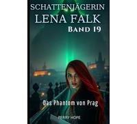 Das Phantom von Prag (Schattenjägerin Lena Falk 19): Urban-Fantasy-Mystery in Europa - Der Schleier der Mythen