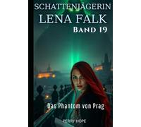 Das Phantom von Prag (Schattenjägerin Lena Falk 19): Urban-Fantasy-Mystery in Europa - Der Schleier der Mythen