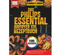 DAS PHILIPS ESSENTIAL AIRFRYER XXL REZEPTBUCH: Köstliche und einfache Rezepte für gesündere Mahlzeiten, inklusive eines 14-Tage-Speiseplans für müheloses Kochen