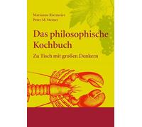 Das philosophische Kochbuch: Zu Tisch mit großen Denkern