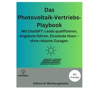 Das Photovoltaik Vertriebs-Playbook: Mit ChatGPT: Leads qualifizieren, Angebote führen, Einwände lösen - ohne riskante Zusagen. (Die KI-Praxis-Playbook Serie)