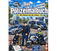 Das Polizeimalbuch - Die Polizei bei der Arbeit: Spektakuläre Polizeieinsätze und detailreiche Motive zum Ausmalen - Für kleine und große Polizisten