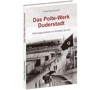 Das Polte-Werk Duderstadt: Rüstungsproduktion im Schatten des KZ