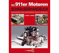 Das Porsche 911er Motoren Schrauberhandbuch - Reparieren und Optimieren leicht gemacht: Alle Porsche 911 Motoren 1965-1989
