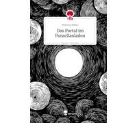 Das Portal im Porzellanladen. Life is a Story - story.one