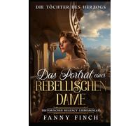 Das Porträt Einer Rebellischen Dame: Historischer Regency Liebesroman (Die Töchter des Herzogs)