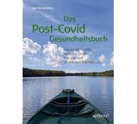 Das Post-Covid-Gesundheitsbuch: Ganzheitliche Hilfe bei Long-Covid, Post-Vac und chronischer Erschöpfung