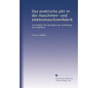 Das praktische jahr in der maschinen- und elektromaschinenfabrik: ein leitfaden für den beginn der ausbildung zum ingenieur