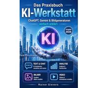 Das Praxisbuch KI-Werkstatt: ChatGPT, Gemini & Bildgeneratoren einfach erklärt (Ausgabe 2026)