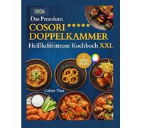 Das Premium Cosori Doppelkammer Heißluftfritteuse Kochbuch XXL: Airfryer-Kochbuch für jeden Geschmack: Köstliche Gerichte, die schnell, einfach und gesund sind | Enthält 24 Speisepläne und Farbfotos.