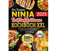 Das Premium Ninja Heißluftfritteuse Kochbuch XXL: Air Fryer Rezeptbuch für jeden Geschmack - Köstliche vielfältige und schnelle Rezepte für die ganze Familie | inkl. Garzeitentabelle & Farbfotos
