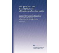 Das priester- und beamtentum der altbabylonischen kontrakte: Mit einer zusammenstellung sämtlicher kontrakte der I. dynastie von Babylon in ... beitrag zur altbabylonischen kulturgeschichte