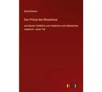 Das Prinzip des Mosaismus: und dessen Verhältnis zum Heidentum und rabbinischen Judentum - erster Teil