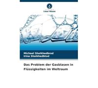Das Problem der Gasblasen in Flüssigkeiten im Weltraum
