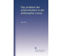 Das problem der willensfreiheit in der philosophie Lotzes