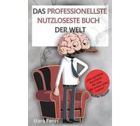 Das professionellste nutzloseste Buch der Welt: Das ideale Geschenk für alle, die schon alles haben, außer Humor.