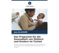 Das Programm für die Gesundheit von Müttern und Kindern im Tschad: Die Kommunikationsstrategie der WHO zur Umsetzung des Programms für die Gesundheit von Müttern und Kindern