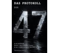 DAS PROTOKOLL DER 47: Ein Mord. Drei Wahrheiten. Ein tödliches Geheimnis (Die Rätsel-Reihe)