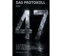 DAS PROTOKOLL DER 47: Ein Mord. Drei Wahrheiten. Ein tödliches Geheimnis (Die Rätsel-Reihe)