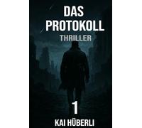 Das Protokoll: Ein dystopischer Thriller über künstliche Intelligenz, Kontrolle und die Suche nach Menschlichkeit (Im Schatten der Systeme)