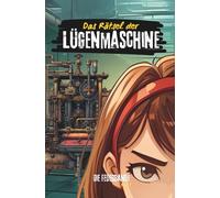 Das Rätsel der Lügenmaschine: Ein spannendes Abenteuer über Mut, Freundschaft und eine geheimnisvolle Maschine. (Die Federbande)