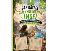 Das Rätsel der verlorenen Insel: Rätselbuch - ein tolles Geschenk für Kinder und Jugendliche von 9 bis 12 Jahren (Abenteuer im Kopf)