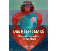 Das Rätsel MAKÈ: Philosophie der Malerei - Farbe und Form